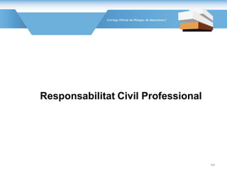 Responsabilitat Civil Professional
44
 
