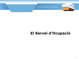 El Servei d'Ocupació
6
 