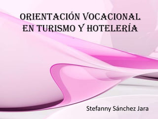 Orientación vocacional
en turismo y hotelería
Stefanny Sánchez Jara
 