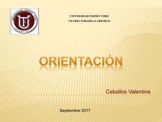 Ceballos Valentina
UNIVERSIDAD FERMIN TORO
VICERECTORADO ACADEMICO
Septiembre 2017
 