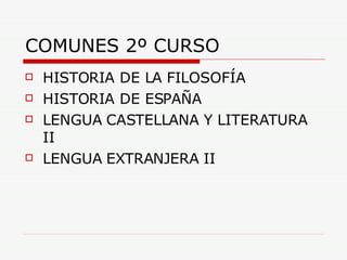 COMUNES 2º CURSO HISTORIA DE LA FILOSOFÍA HISTORIA DE ESPAÑA LENGUA CASTELLANA Y LITERATURA II LENGUA EXTRANJERA II 