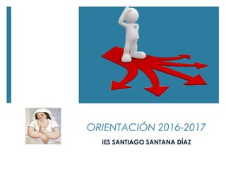 ORIENTACIÓN 2016-2017
IES SANTIAGO SANTANA DÍAZ
 