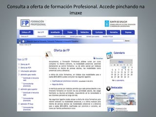 Consulta a oferta de formación Profesional. Accede pinchando na
imaxe
 