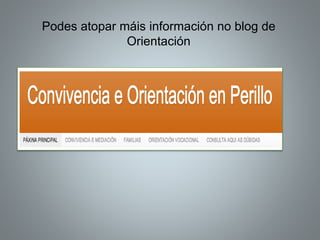 Podes atopar máis información no blog de
Orientación
 