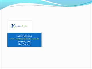 Asirio Santana
www.contactodirecto.com.do
      809 985 3020
       809 629 1125
 