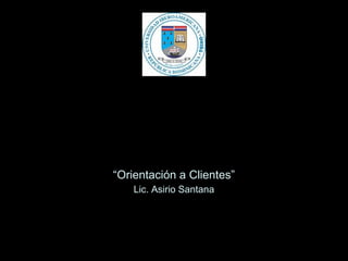 Diplomado Internacional en
Marketing Relacional y CRM




“Orientación a Clientes”
    Lic. Asirio Santana
 