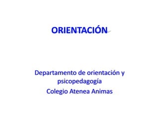 Departamento de orientación y
psicopedagogía
Colegio Atenea Animas

 
