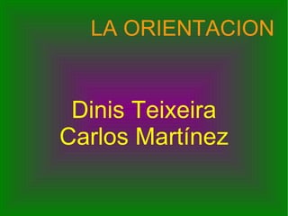 Dinis Teixeira Carlos Martínez LA ORIENTACION 