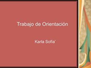 Trabajo de Orientación   Karla Sofía * 