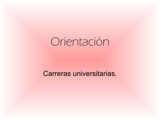 Orientación Carreras universitarias. 