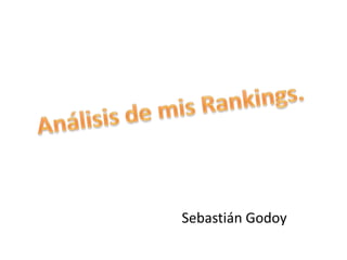 Análisis de mis Rankings. Sebastián Godoy 