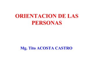 ORIENTACION DE LAS PERSONAS ,[object Object]