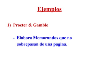 Ejemplos 1)  Procter & Gamble   -  Elabora Memorandos que no  sobrepasan de una pagina. 