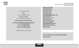 SECRETARÍA DE DOCENCIA
                                                                                     DIRECCIÓN DE ESTUDIOS DE NIVEL MEDIO SUPERIOR
                                                                                                            ORIENTACION EDUCATIVA

                                                        Elaboración: Junio 2009
                                                        Aguilar Morales Mayra Elvia
                                                        Castro Medrano Ana María
                                                        Delgado Maya María Estela
             Dr. en C. Eduardo Gasca Pliego             Fuentes Vázquez Antonia
                                                        Gómez Gómez Luz María
                         Rector                         Gutiérrez Gómez Rubén
                                                        Jaimes Valle Ma. del Rocío
           M. en A.S.S. Felipe González Solano          1ª. Reestructuración: Diciembre 2010
                                                        Aguilar Morales Mayra Elvia
                Secretario de Docencia                  Aguirre Pérez Patricia
                                                        García Ramírez Martha Iztlizochil
        M. en A. E. José Francisco Mendoza Filorio      Gutiérrez Gómez Rubén
                                                        Jaimes Valle Ma. del Rocío
     Director de Estudios de Nivel Medio Superior       Martínez Valdivia María Alejandra.
                                                        Medrano Contreras María Elena
Coordinación e integración de programas de asignatura   Vázquez Mendoza María Elba
          M. en S. P. María Estela Delgado Maya         2ª. Reestructuración: Julio 2010
              M. en H. J. Félix Nateras Estrada         Aguilera Peña María de Lourdes
            Mtra. en C. E. M. Cristina Silva Ortiz      García Montes de Oca Jeimmy Aidee
          Lic. en Psic. Jesús Edgardo Pérez Vaca        Pedroza Ortiz Marlem
         Lic. en Psic. María Verónica López García      Peralta Colín Aurelia



        Programa de estudios de: cuarto semestre




                                                        Fecha de aprobación por el Consejo General Académico.

                                                        7 de julio de 2011




                                                                                                                               3
 