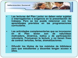 Los estudiantes eligen los títulos que leerán. Los profesores sugieren algunos que pueden interesar a los estudiantes y dan pistas de dónde ubicarlos.