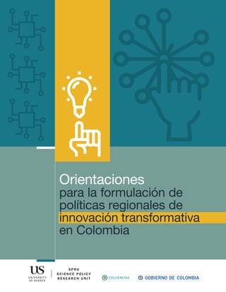 Orientaciones
para la formulación de
políticas regionales de
innovación transformativa
en Colombia
 