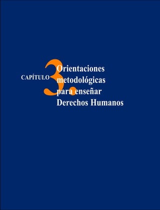 Manual
de Educación
en Derechos Humanos
149
3.Orientaciones
metodológicas
para enseñar
Derechos Humanos
CAPÍTULO
 