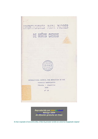 Reproducido por Interedvisual
                                        Málaga’2004
                                de difusión gratuita en línea


Se han respetado el texto de la obra, si bien la presente versión no conserva el paginado original
 