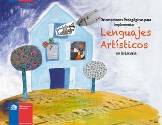 Lenguajes
Artísticos
Orientaciones Pedagógicas para
implementar
en la Escuela
 