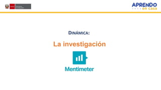 DINÁMICA:
La investigación
 