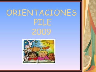 ORIENTACIONES  PILE 2009 