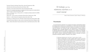 DGCyE / Subsecretaría de Educación 28 
Colección Entender y Participar. Buenos Aires, Libros del Quirquincho, 2000. 
Colección Gente Americana. Buenos Aires, AZ editora, 1999. 
Colección La otra historia. Buenos Aires, Libros del Quirquincho, 2000. 
Ducrot, V. H., Los sabores de la patria, las intrigas de la historia argentina contadas desde la 
mesa y la cocina. Buenos Aires, Norma, 1998. 
Hertz, E., “Historia del agua en Buenos Aires”, en Cuadernos de Buenos Aires Nº 54. MCBA. 
Buenos Aires, 1979. 
Palermo, M., Lo que cuentan los tehuelches. Buenos Aires, Sudamericana, 1998. 
Romero, J. L., Breve historia de la Argentina. Buenos Aires, Abril, 1983. 
Schavelzon, D., Historias del comer y del beber en Buenos Aires. Buenos Aires, Aguilar, 2000. 
Szumurk, M.,(comp.), Mujeres en viaje, escritos y testimonios. Buenos Aires, Alfaguara, 2000. 
Wilde, J., Buenos Aires desde 70 años atrás. Buenos Aires, Fondo Nacional de las Artes, 1998. 
Orientaciones didácticas para el nivel inicial - 4a parte - 
29 
El trabajo con los 
números escritos en el 
nivel inicial 
María Emilia Quaranta, Beatriz Ressia de Moreno 
Presentación 
En los documentos anteriores24 nos ocupamos de algunas características básicas 
del enfoque para la enseñanza de la matemática en el nivel inicial y del aprendizaje 
y la enseñanza de la numeración oral fuera y dentro de contextos en los cuales se 
trata de enumerar una colección. Aquí, nos dedicaremos a analizar algunas 
posibilidades para el abordaje didáctico de los números escritos. Su presentación 
en diferentes documentos no implica, en absoluto, como resaltamos en reiteradas 
oportunidades,25 que su enseñanza siga temporalmente a la de la serie numérica 
oral: todo lo contrario, numeración hablada y escrita se abordan de manera 
simultánea buscando establecer relaciones entre ambas.26 
24 Orientaciones didácticas para el nivel inicial –1ª parte, 2ª parte y 3ª parte–. 
25 Aunque nos centremos aquí en el conteo, se propone trabajar en las salas -y en las tres 
secciones- simultáneamente con diversas propuestas para la enseñanza, algunas de las 
cuales apunten a aspectos de la serie numérica oral, otras a aspectos de los números 
escritos y otras a poner en relación ambas series de números –orales y escritos–. 
Orientaciones didácticas para el nivel inicial.–2ª parte–. 
26 Estas relaciones se refieren a: regularidades (es decir, las reglas generales relativas a 
semejanzas entre ambos sistemas) como, por ejemplo, cuando los niños descubren la 
similitud entre el nombre de una decena y el de la cifra correspondiente. Así, para treinta 
y cinco, algunos chicos dicen “treinta, suena tres, va con tres”; o si dos números comienzan 
con el mismo nombre su escritura también comienza igual “todos los veinte empiezan con 
dos”; y también a diferencias como, por ejemplo, entre los nombres y las escrituras para 
los números entre 11 y 15. (Lerner, D., El aprendizaje del sistema de numeración: situaciones 
didácticas y conceptualizaciones infantiles; Quaranta, M.E. y otros, Enseñar matemática en 
el nivel inicial y el primer ciclo de la EGB. Análisis y propuestas). 
 