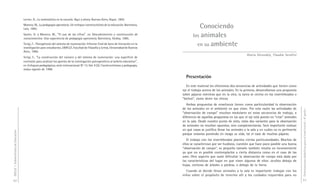 DGCyE / Subsecretaría de Educación 62 
Lerner, D., La matemática en la escuela. Aquí y ahora. Buenos Aires, Aique, 1992. 
Moreno, M., La pedagogía operatoria. Un enfoque constructivista de la educación. Barcelona, 
Laia, 1983. 
Sastre, G. y Moreno, M., “El uso de las cifras”, en Descubrimiento y construcción de 
conocimientos. Una experiencia de pedagogía operatoria. Barcelona, Gedisa, 1985. 
Terigi, F., Psicogénesis del sistema de numeración. Informe final de beca de Iniciación en la 
investigación para estudiantes, UBACyT, Facultad de Filosofía y Letras, Universidad de Buenos 
Aires, 1990. 
Terigi, F., “La construcción del número y del sistema de numeración: una superficie de 
contraste para analizar los aportes de la investigación psicogenética al ámbito educativo”, 
en Enfoques pedagógicos, serie internacional. N° 12, Vol. 4 (2). Constructivismo y pedagogía, 
mayo–agosto de 1996. 
Orientaciones didácticas para el nivel inicial - 4a parte - 
63 
Conociendo 
los animales 
en su ambiente 
Gloria Dicovskiy, Claudia Serafini 
Presentación 
En este material les ofrecemos dos secuencias de actividades que tienen como 
eje el trabajo acerca de los animales. En la primera, desarrollamos una propuesta 
sobre pájaros mientras que en la otra, la tarea se centra en los invertebrados o 
“bichos”, como dicen los chicos. 
Ambas propuestas de enseñanza tienen como particularidad la observación 
de los animales en el ambiente en que viven. Por esta razón las actividades de 
“observación de campo” resultan medulares en estas secuencias de trabajo, a 
diferencia de aquellas propuestas en las que el eje está puesto en “criar” animales 
en la sala. Desde nuestro punto de vista, estas dos variantes para la observación 
de animales no resultan opuestas, sino complementarias. Será importante evaluar 
en qué casos se justifica llevar los animales a la sala y en cuáles no es pertinente 
porque estamos poniendo en riesgo su vida, tal el caso de muchos pájaros. 
El trabajo con los invertebrados plantea ciertas particularidades. Muchos de 
ellos se caracterizan por ser huidizos, cuestión que hace poco posible una buena 
“observación de campo”; su pequeño tamaño también resulta un inconveniente 
ya que no es posible contemplarlos a cierta distancia como en el caso de las 
aves. Otro aspecto que suele dificultar la observación de campo está dada por 
las características del lugar en que viven algunos de ellos: ocultos debajo de 
hojas, cortezas de árboles o piedras, o debajo de la tierra. 
Cuando se decide llevar animales a la sala es importante trabajar con los 
niños sobre el propósito de tenerlos allí y los cuidados requeridos para no 
 