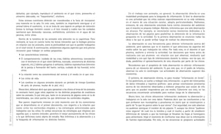 DGCyE / Subsecretaría de Educación 64 
dañarlos; por ejemplo, reproducir el ambiente en el que viven, proveerles el 
alimento adecuado, no “toquetearlos”, etcétera. 
Estas mismas cuestiones deberán ser consideradas a la hora de incorporar 
una mascota en la sala. En este caso, también es importante averiguar si el 
animal tolera el cautiverio, si no se trata de una especie en peligro de extinción 
(como la tortuga terrestre común o el loro vinoso) y cuáles son los cuidados 
sanitarios que demanda: vacunas, antibióticos, anticloro en el agua de las 
peceras, entre otros. 
Dentro de la temática de los animales esta selección no es caprichosa. Para 
realizarla, se tuvo en cuenta tanto los temas relevantes que la biología prioriza 
en relación con los animales, como la profundidad con que es posible trabajarlos 
en el nivel inicial. A continuación, señalaremos algunos aspectos que será preciso 
reconocer para trabajar en ambas propuestas. 
• Las características externas. 
• El comportamiento: cuidado de las crías, hábitos alimenticios, vinculación 
con el territorio en el que viven (defensa, marcado, convivencia de distintas 
especies, etc.), hábitos gregarios o solitarios, hábitos reproductivos (elección 
de la pareja o formación del harén, cortejo, cuidado de los huevos), entre 
otros. 
• La relación entre las características del animal y el medio en el que vive. 
• Los ciclos de vida. 
• Los cambios en algunos animales durante un período de tiempo (cambios 
de pelo, de plumas, mudas de la piel, etc.). 
Ahora bien, debemos decir que para aproximar a los chicos al tema de los animales 
es necesario hacer jugar estos aspectos en las distintas propuestas de enseñanza 
sobre los animales. Es por esto que, tanto en la secuencia de pájaros como en la de 
invertebrados, son estos puntos los que determinan los contenidos elegidos. 
Nos parece importante retomar en este momento uno de los comentarios 
que se desarrollaron en el primer documento, con respecto a la relación que 
existe entre los contenidos elegidos y las estrategias seleccionadas para 
trabajarlos con los niños. En ambas secuencias las estrategias que elegimos son 
aquellas que, a nuestro entender, permiten el mejor acercamiento de los chicos 
a lo que definimos como objeto de estudio. Nos referimos a la observación y a 
la búsqueda de información en distintas fuentes. 
Orientaciones didácticas para el nivel inicial - 4a parte - 
65 
En el trabajo con animales, en general, la observación directa es una 
modalidad privilegiada para la búsqueda de información. Si bien la observación 
es una actividad que los niños realizan espontáneamente en su vida cotidiana, 
en el marco de una situación escolar, adopta particularidades. Hablamos, 
entonces, de una observación orientada hacia ciertos elementos del ambiente 
que el maestro se propuso trabajar. Además, reiteramos que una sola observación 
no alcanza. Por ejemplo, se necesitarán varios momentos dedicados a la 
observación de los pájaros para posibilitar la obtención de la información 
propuesta en la actividad. En la primera observación se enuncian todas las 
ideas a las que se puede arribar luego de realizar las observaciones. 
La observación es una herramienta para obtener información acerca del 
ambiente, pero sabemos que es el maestro el que selecciona los aspectos del 
medio sobre los que trabajarán los niños. Por todo esto, es el docente el que 
plantea, sostiene y orienta la actividad. Las decisiones que toma antes de 
realizarla con sus alumnos –en relación con qué observar, mediante qué 
modalidad y con qué tipo de intervenciones durante la misma– son las que, sin 
duda, posibilitan el aprovechamiento de esta situación por parte de los chicos. 
Recordemos que el propósito de toda observación es obtener información 
acerca de un elemento del ambiente. Es por esto que, en el jardín de infantes, 
observar no solo es contemplar. Las actividades de observación suponen dos 
momentos. 
El primero, de observación directa, es para recabar “información en bruto”. 
En los posteriores, se vuelve a trabajar esta información –a partir del intercambio 
de datos relevados y registros gráficos– para pensar conclusiones provisorias 
acerca de los elementos observados y elaborar preguntas que surjan de ello 
pero que no pueden responderse por ese medio. Coherente con esto, en las 
secuencias encontrarán actividades para realizar luego de la observación. 
Ahora bien, los chicos obtuvieron información mediante la observación y 
trabajaron en la sala con esos datos. Podemos decir que las conclusiones a las 
que arribaron son incompletas y provisorias en tanto que se construyeron a 
partir de ”lo que les parece sobre lo que vieron”. Con seguridad, con solo observar 
no pudieron averiguar el nombre de los pájaros. Y, aunque los chicos “pudieran 
estar seguros” de cuál era la hembra y cuál el macho a partir de establecer 
diferencias de tamaño o que las hormigas se llevaban las hojas al hormiguero 
para alimentarse, llegó el momento de confrontar esas ideas con la información 
de fuentes especializadas. Por esto, en las secuencias se proponen actividades 
 