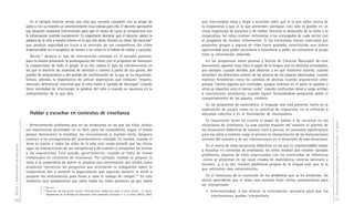 DGCyE / Subsecretaría de Educación 100 
En el ejemplo anterior vemos una niña que necesita compartir con su grupo de 
pares y con su maestra un acontecimiento muy valioso para ella. El docente aprovechó 
esa situación ocasional interviniendo para que el relato de Lucía se enriqueciera con 
la información omitida inicialmente. Es importante destacar que el docente valoró la 
palabra de la niña y mostró interés en lo que ella decía. Generó un clima “de escuchar” 
que produjo seguridad en Lucía y la atención de sus compañeros. Un clima 
imprescindible en el propósito de formar a los niños en el hábito de hablar y escuchar. 
Barrio,73 destaca el tipo de intervención señalada en el ejemplo anterior, 
pues la misma promueve la prolongación del relato con el propósito de favorecer 
la comprensión de todo el grupo. A su vez, valora el tipo de intervenciones en 
las que el docente da muestras de atención e interés a partir de sus gestos, del 
pedido de aclaraciones o del pedido de confirmación de lo que se ha escuchado. 
Señala, además, la importancia de utilizar expresiones que indiquen “respeto, 
atención, deferencia” mientras que el niño habla y “pedido de disculpas” cuando 
tiene necesidad de interrumpir la palabra del niño o cuando se equivoca en la 
interpretación de lo que dice. 
Hablar y escuchar en contextos de enseñanza 
Anteriormente señalamos que en las situaciones en las que los niños relatan 
sus experiencias personales no es fácil, para los compañeros, seguir el relato 
porque desconocen la temática, las circunstancias y, muchas veces, tampoco 
conocen a los protagonistas del acontecimiento relatado. En cambio, cuando el 
tema es común a todos los niños de la sala, esta ronda permite que los chicos 
sigan las intervenciones de sus compañeros y del maestro y compartan los hechos 
y los argumentos. Esto sucede, generalmente, cuando se trata de temas 
enmarcados en contextos de enseñanza. Por ejemplo, cuando se prepara la 
visita a la cooperativa de dulces se propicia una conversación que tendrá como 
propósito “presentar las preguntas que orientarán la indagación sobre la 
cooperativa, dar a conocer la organización que seguirán durante la visita y 
preparar los instrumentos para llevar a cabo el trabajo de campo”.74 En este 
momento será fundamental que estén todos los niños presentes ya que habrá 
73 Ob. cit. 
74 Dirección de Educación Inicial, Orientaciones didácticas para el nivel inicial – 2ª parte. 
Documentos de la Revista de Educación. Serie desarrollo curricular n° 5, La Plata, DGCyE, 2003. 
Orientaciones didácticas para el nivel inicial - 4a parte - 
101 
que intercambiar ideas y llegar a acuerdos sobre qué es lo que saben acerca de 
la cooperativa y qué es lo que pretenden averiguar; esto solo es posible en un 
clima respetuoso de escuchar y de hablar. Durante el desarrollo de la visita a la 
cooperativa, los niños realizan entrevistas a los encargados de cada sector con 
el propósito de recabar información. Si las entrevistas fueran realizadas por 
pequeños grupos y alguna de ellas fuera grabada, constituirán una buena 
oportunidad para poder escucharla y escucharse y poder así comunicar al grupo 
total la información obtenida. 
En las propuestas sobre plumas y bichos de Ciencias Naturales de este 
documento, aparece muy claro el papel de la lengua oral en distintas actividades, 
por ejemplo: cuando deciden qué observar y en qué momento hacerlo, cuando 
describen los diferentes colores de las plumas de los pájaros observados, cuando 
explican fenómenos como los cambios de plumas, cuando argumentan sobre 
porqué “ciertos pájaros son confiados, aunque estemos en el patio se quedan y 
otros se espantan ante el menor ruido”, cuando confrontan ideas y luego arriban 
a conclusiones provisorias, cuando siguen formulándose preguntas sobre el 
comportamiento de los pájaros, etcétera. 
En las propuestas de matemática, el lenguaje oral está presente, tanto en la 
explicación de juegos como en la solicitud de respuestas, en la reflexión y 
discusión colectiva y en la formulación de conclusiones. 
Es importante tener en cuenta el papel de hablar y de escuchar en las 
situaciones de enseñanza. La vida escolar requiere del maestro el planteo de 
las situaciones didácticas de manera clara y precisa, en contextos significativos 
para los niños y también exige al alumno la interpretación de las formulaciones 
iniciales del maestro y de sus intervenciones en el desarrollo de esas situaciones. 
En el marco de estas secuencias didácticas en las que es imprescindible hablar 
y escuchar en contextos de enseñanza, los niños tendrán que resolver variados 
problemas, algunos de ellos relacionados con los contenidos de referencia 
–como se presentan en los casos citados de matemática, ciencias naturales y 
sociales– y, a su vez, resolver problemas propios de la lengua oral, que es la 
que vehiculiza esos conocimientos. 
En el transcurso de la resolución de los problemas que se les presentan, los 
chicos aprenderán que el texto oral necesita tener ciertas características para 
ser interpretado. 
1. Informatividad, o sea ofrecer la información necesaria para que los 
interlocutores puedan interpretarla. 
 
