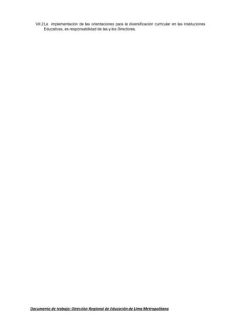 VII.2La implementación de las orientaciones para la diversificación curricular en las Instituciones
Educativas, es responsabilidad de las y los Directores.
Documento de trabajo: Dirección Regional de Educación de Lima Metropolitana
 