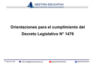 informes@gestioneducativa.pe963 721 297 gestioneducativaperu gestioneducativa
Orientaciones para el cumplimiento del
Decreto Legislativo N° 1476
 