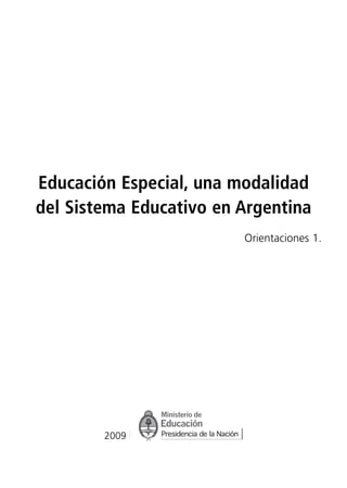 PNUD-09.qxd   20/10/09   13:59   Página 3




              Educación Especial, una modalidad
              del Sistema Educativo en Argentina
                                            Orientaciones 1.




                                     2009


                                                         3
 