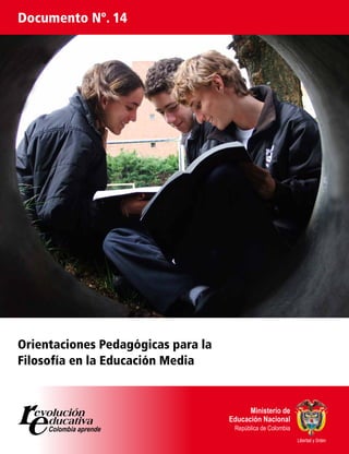 Documento Nº. 14




Orientaciones Pedagógicas para la
Filosofía en la Educación Media




                                    Libertad y Orden
 