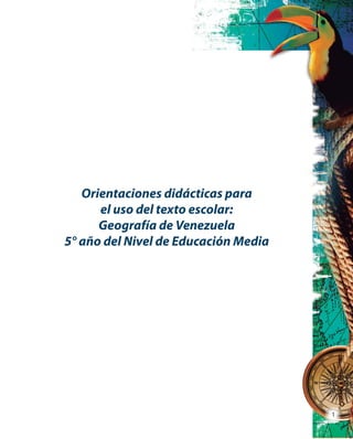 1
Orientaciones didácticas para
el uso del texto escolar:
Geografía de Venezuela
5° año del Nivel de Educación Media
 