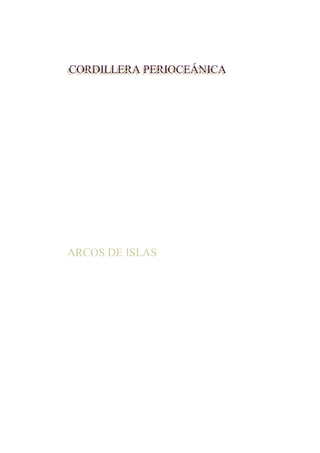 CORDILLERA PERIOCEÁNICA
CORDILLERA PERIOCEÁNICA

ARCOS DE ISLAS

 