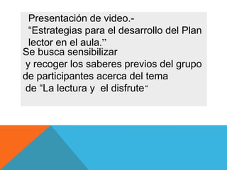 Se busca sensibilizar y recoger los saberes previos del grupo de participantes acerca del tema de “La lectura y  el disfrute“
