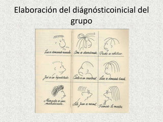 Elaboración del diágnósticoinicial del
               grupo
 