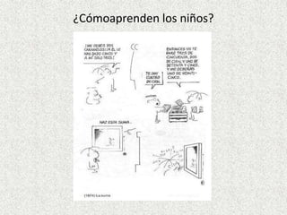 ¿Cómoaprenden los niños?
 