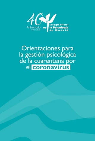 Orientaciones para
la gestión psicológica
de la cuarentena por
el coronavirus
Aniversario
1980 2020
 