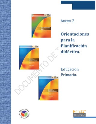 1 
Anexo 2 
Orientaciones 
para la 
Planificación 
didáctica. 
Educación 
Primaria. 
 