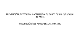 ORIENTACIONES PARA LA PREVENCION DETECCION Y ACTUACION EN CASO DE ABUSO ...