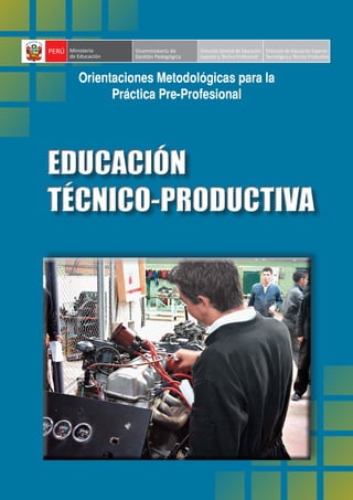 EDUCACIÓN
TÉCNICO-PRODUCTIVA
EDUCACIÓN
TÉCNICO-PRODUCTIVA
Orientaciones Metodológicas para la
Práctica Pre-Profesional
 