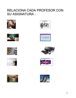 RELACIONA CADA PROFESOR CON
SU ASIGNATURA :




                              17
 