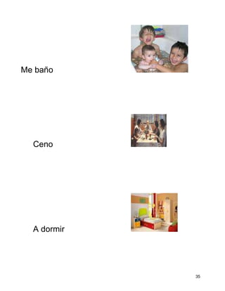 Me baño




  Ceno




  A dormir




             35
 