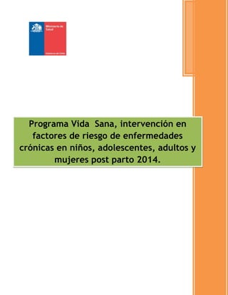 Programa Vida Sana, intervención en
factores de riesgo de enfermedades
crónicas en niños, adolescentes, adultos y
mujeres post parto 2014.
 