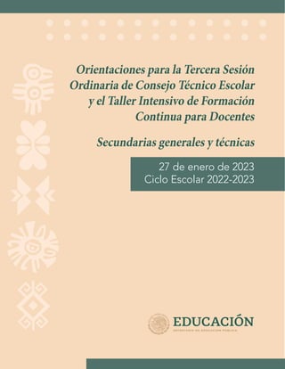 Orientaciones para la Tercera Sesión
Ordinaria de Consejo Técnico Escolar
y el Taller Intensivo de Formación
Continua para Docentes
Secundarias generales y técnicas
27 de enero de 2023
Ciclo Escolar 2022-2023
 