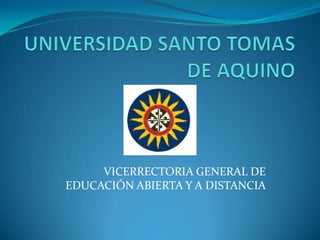 VICERRECTORIA GENERAL DE
EDUCACIÓN ABIERTA Y A DISTANCIA
 