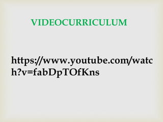 https://www.youtube.com/watc
h?v=fabDpTOfKns
VIDEOCURRICULUM
 