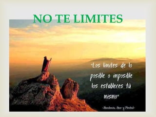 
NO TE LIMITES
 