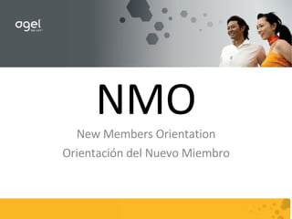 NMO New Members Orientation Orientaci ón del Nuevo Miembro 